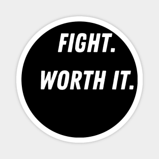 Fight. Worth it. Magnet